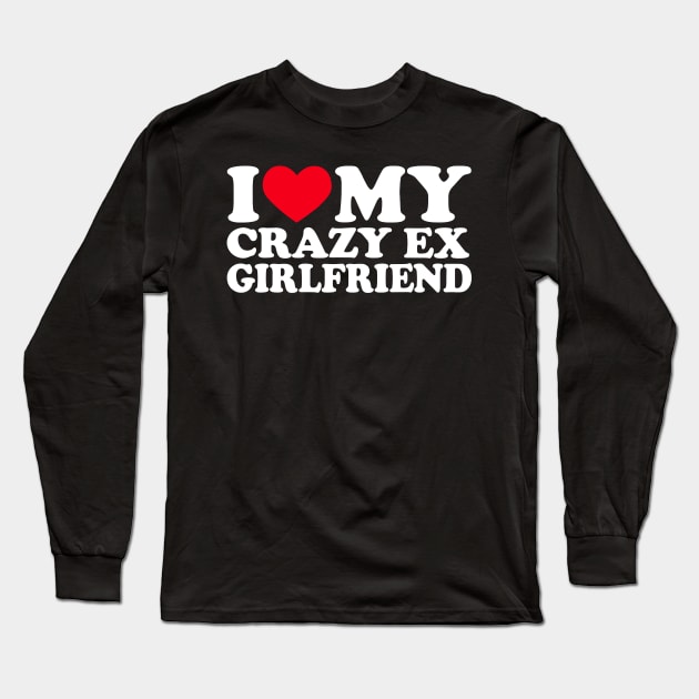 I Love My Crazy Ex Girlfriend Shirt I Heart My Crazy Ex Gf Long Sleeve T-Shirt by KC Crafts & Creations